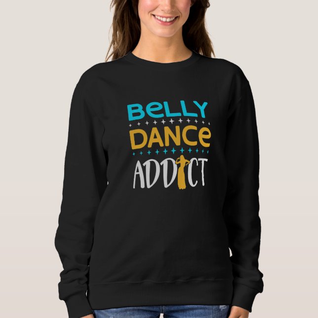 Sweatshirt Danseuse du ventre Danseuse du ventre Accro à la d (Devant)