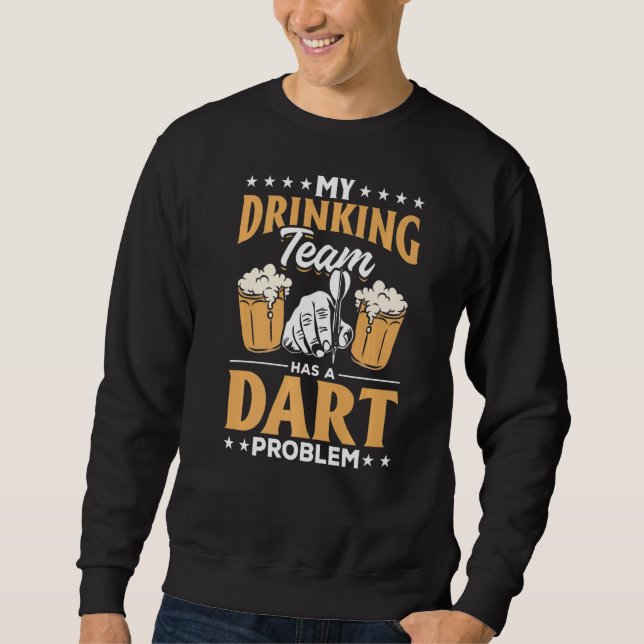 Sweatshirt Dart Darts Player Mon équipe de boisson a un Dart  (Devant)