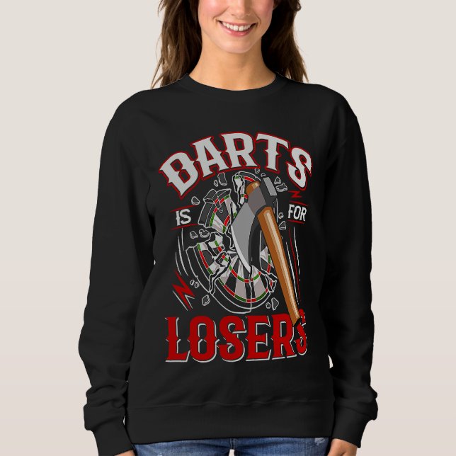 Sweatshirt Darts is for losers for an Axe throwing friend (Devant)