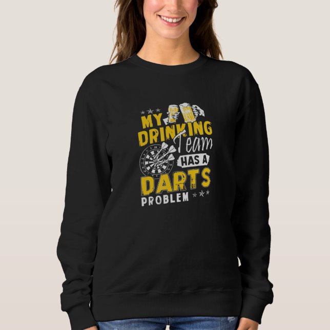 Sweatshirt Darts Mon Équipe De Boissons A Un Problème De Dart (Devant)