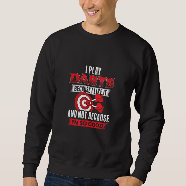 Sweatshirt Darts Player and Darts   Nicht weil ich es kann (Devant)