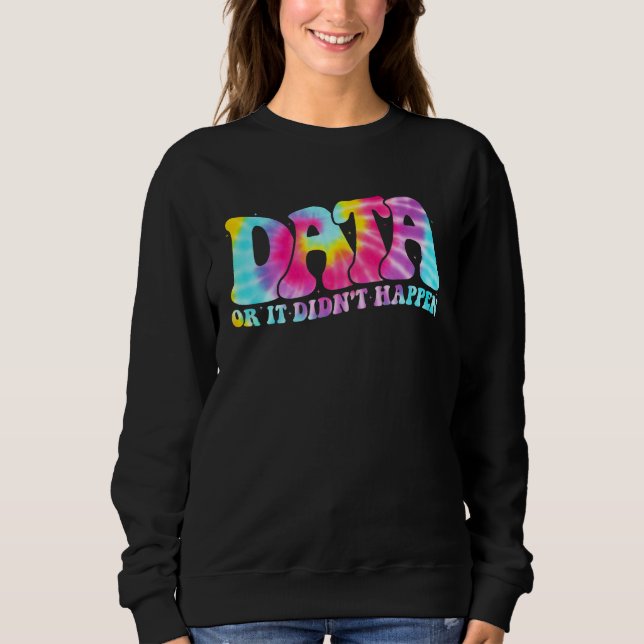 Sweatshirt Data or It Didn t Happen Aba Therapist Appreciatio (Devant)