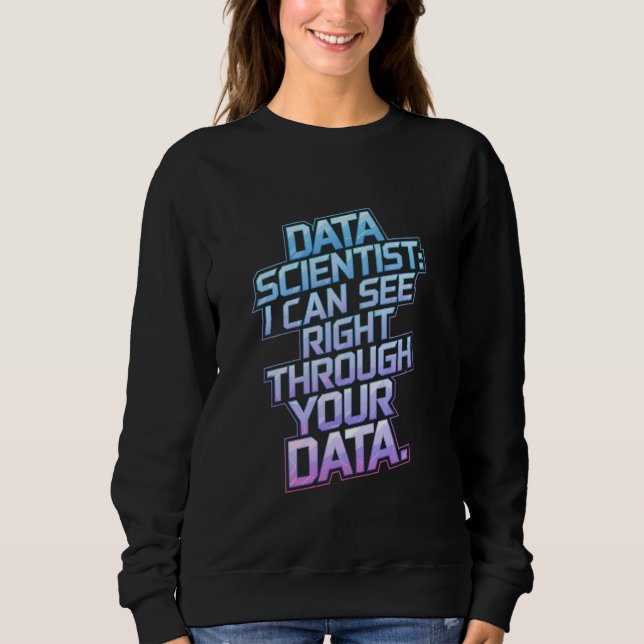 Sweatshirt Data Scientifique - Je Peux Voir À Travers Vos Don (Devant)