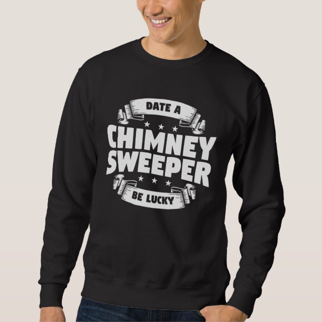 Sweatshirt Date A Chimney Sweeper Be Lucky Sweep Fireplace Cl (Devant)