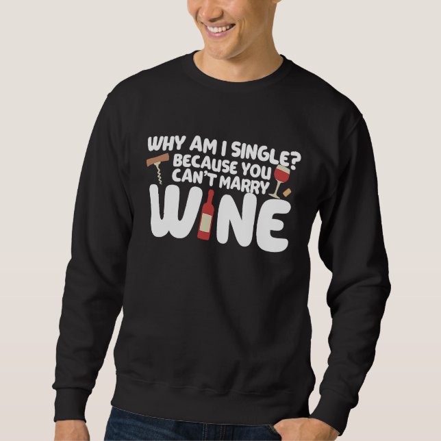 Sweatshirt Dating Meme Not Married Because I Can't Marry Wine (Devant)