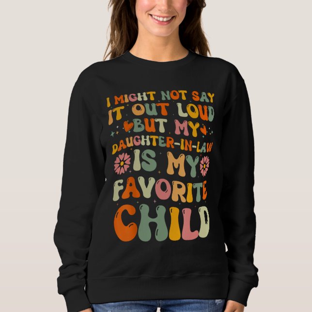Sweatshirt Daughter In Law is My Favorite Child Father s Day  (Devant)