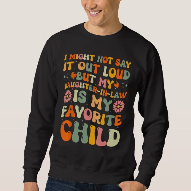 Sweatshirt Daughter In Law is My Favorite Child Father s Day  (Devant)