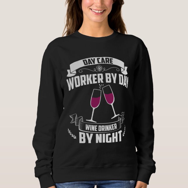Sweatshirt Day Care Worker By Day Wine Drinker By Night (Devant)