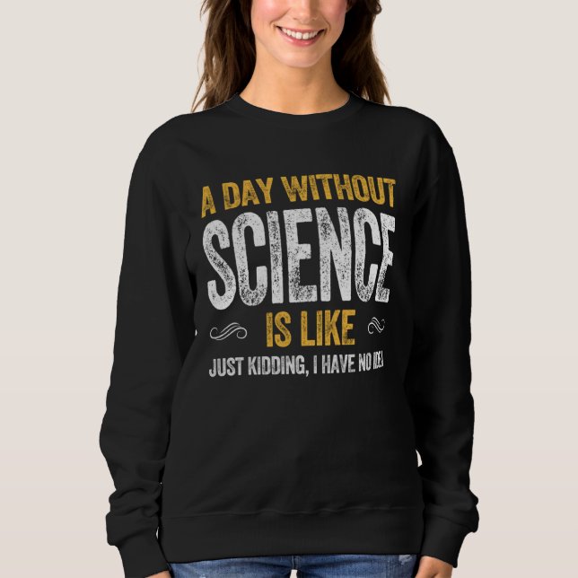 Sweatshirt DAY SCIENCE  geek nerd scientist physics math math (Devant)