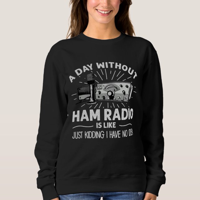 Sweatshirt Day Without Ham Radio Operator Technician Radio Op (Devant)