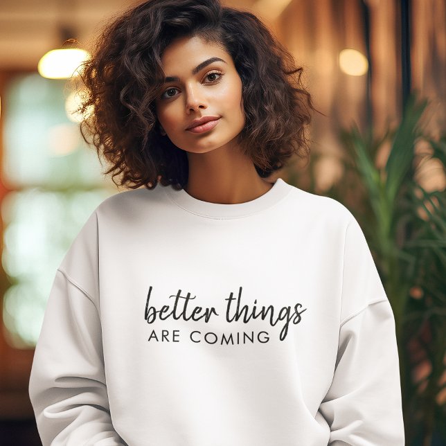 Sweatshirt De meilleures choses arrivent | Design moderne pos (Créateur téléchargé)