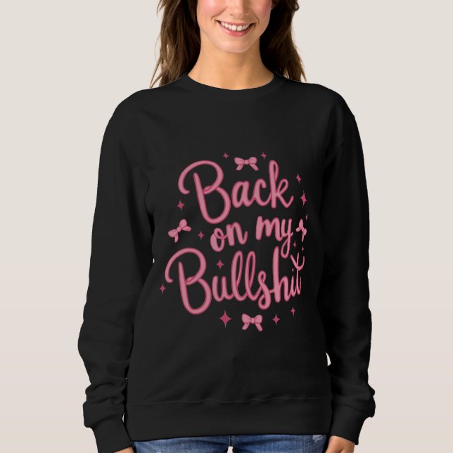 Sweatshirt De retour sur My Bullsh* (Devant)