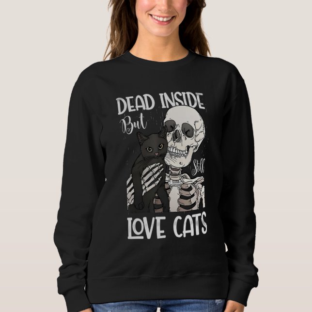 Sweatshirt Dead Inside But Still Love Black Cat  Skeleton (Devant)