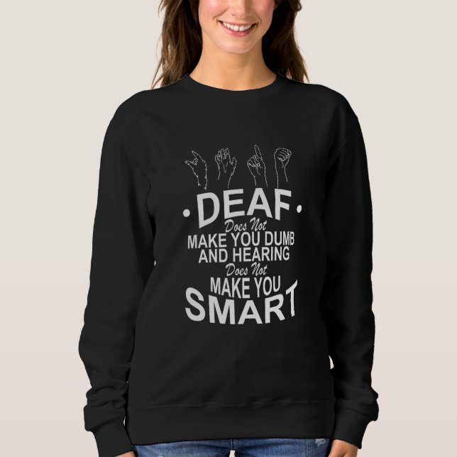 Sweatshirt Deaf Does Not Make You Dumb And Hearing Does Not M (Devant)