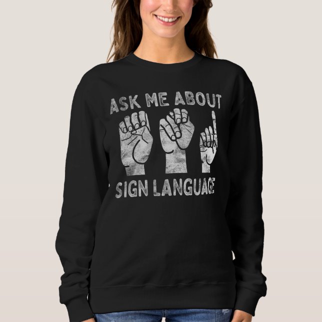 Sweatshirt Deaf Pride ASL Sign Language Ask Me About Sign Lan (Devant)
