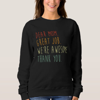 Sweatshirt Dear Mom Great Job We re Awesome Thank Mother s Da