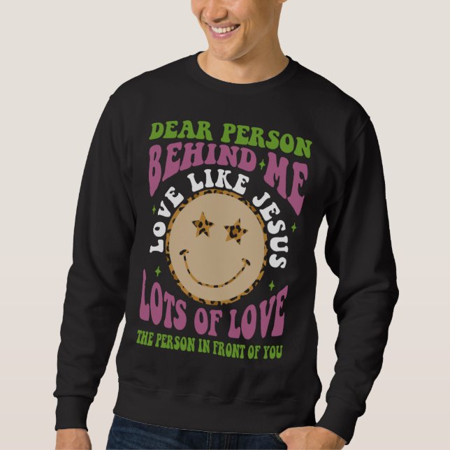 Sweatshirt Dear Person Behind Me Love Like Jesus Christian Bi (Devant)