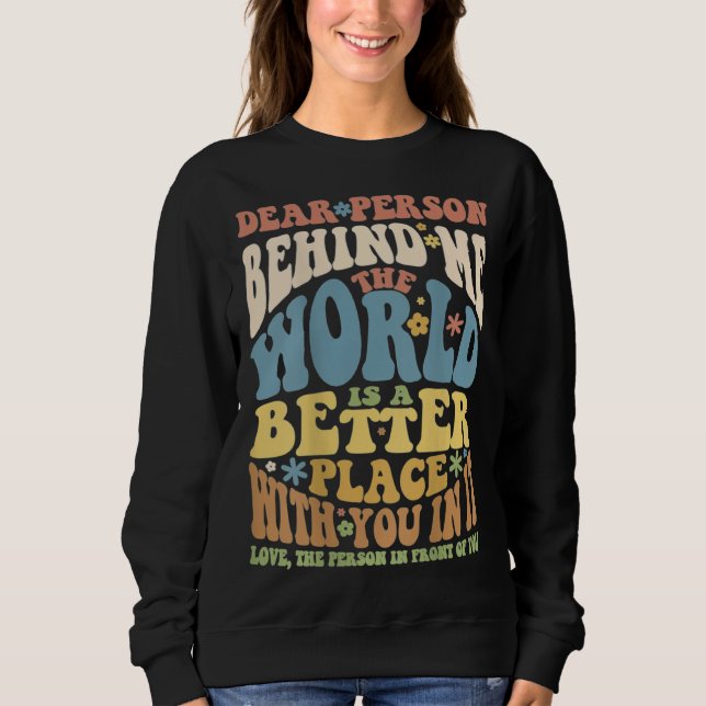Sweatshirt Dear Person Behind Me Motivational Kindness & Post (Devant)