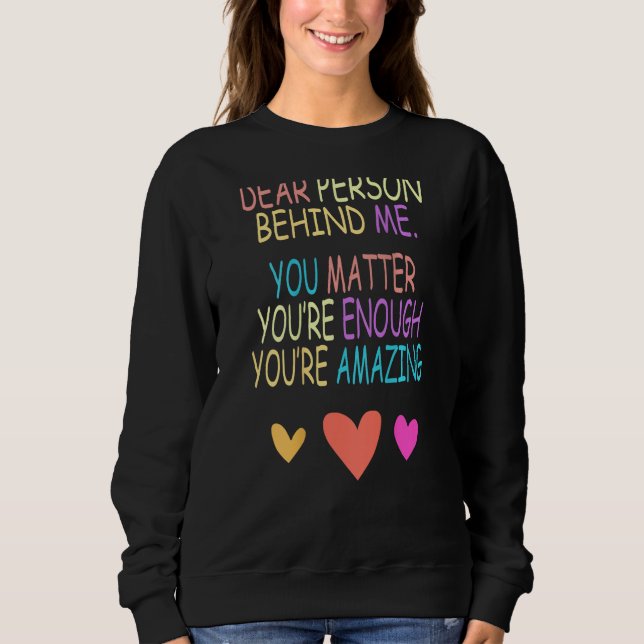 Sweatshirt Dear Person Behind Me You Matter on back (Devant)