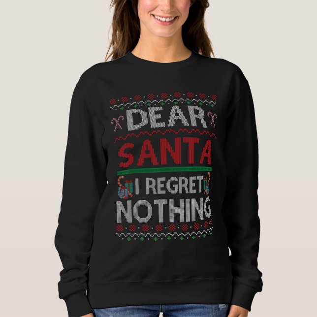 Sweatshirt Dear Santa I Regret Nothing Ugly Christmas Sweater (Devant)