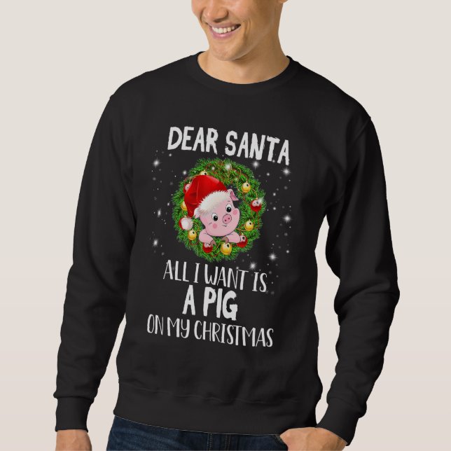 Sweatshirt Dear Santa I Want A Pig On My Christmas Holiday (Devant)