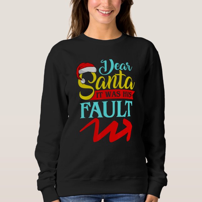 Sweatshirt DEAR SANTA IT WAS HIS FAULT (Arrow Pointing Right) (Devant)