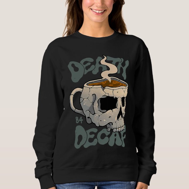 Sweatshirt Death Before Decaf (Devant)