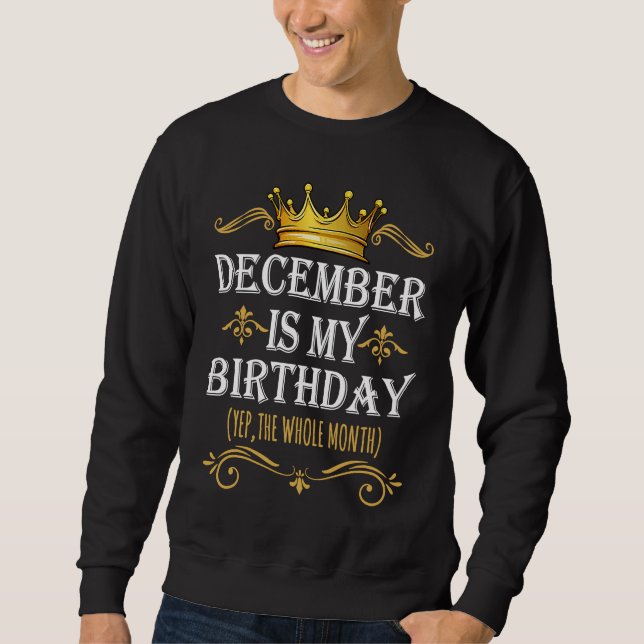 Sweatshirt December Is my Birthday Yep The Whole Month Birthd (Devant)