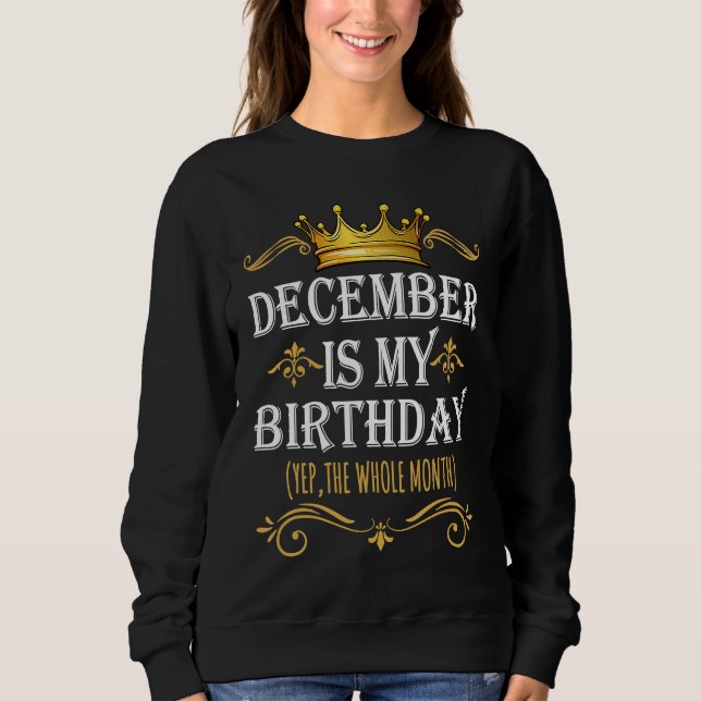Sweatshirt December Is my Birthday Yep The Whole Month Birthd (Devant)