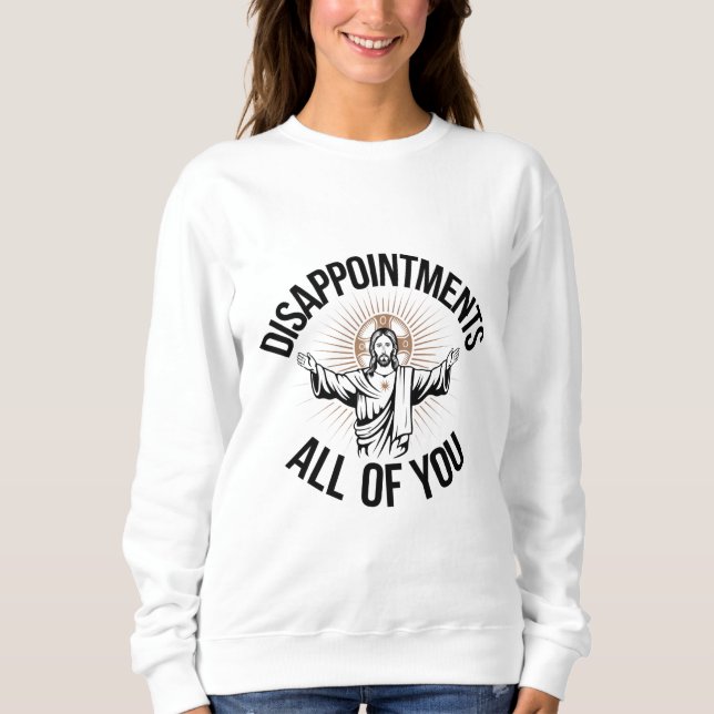 Sweatshirt Déceptions sarcastiques vous tous chrétiens  (Devant)