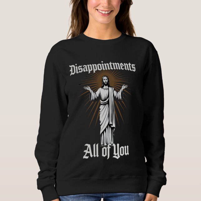Sweatshirt Déceptions Vous tous Christian Sarcastique Wom (Devant)