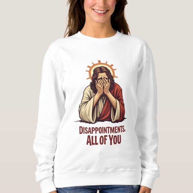 Sweatshirt Déceptions Vous Toutes - Drôle Jésus Facepalm (Devant)
