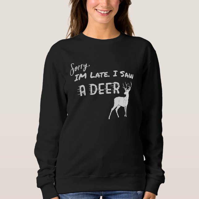 Sweatshirt Deer Désolé d'être en retard J'ai vu un cerf (Devant)