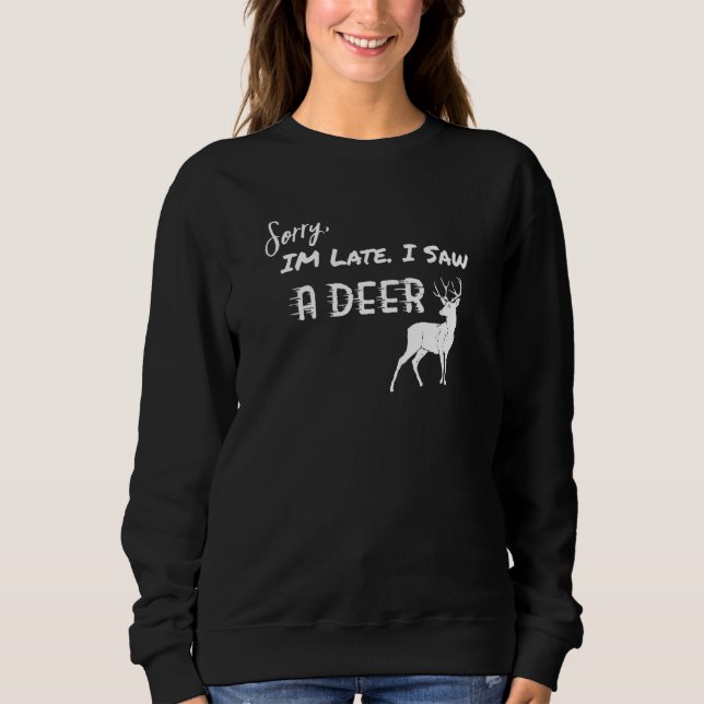 Sweatshirt Deer Désolé d'être en retard J'ai vu un cerf 1 (Devant)