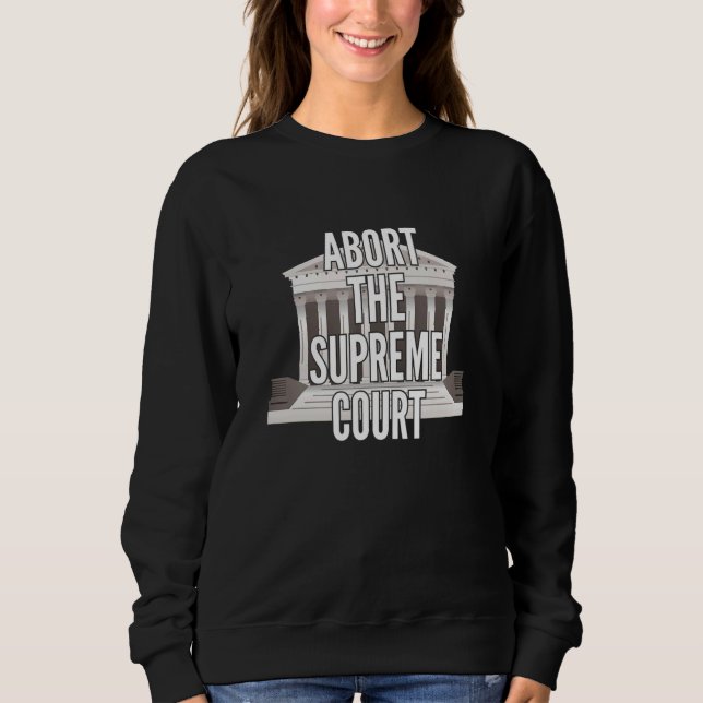 Sweatshirt Defend Roe Abort the Supreme Court Anti SCOTUS 1 (Devant)