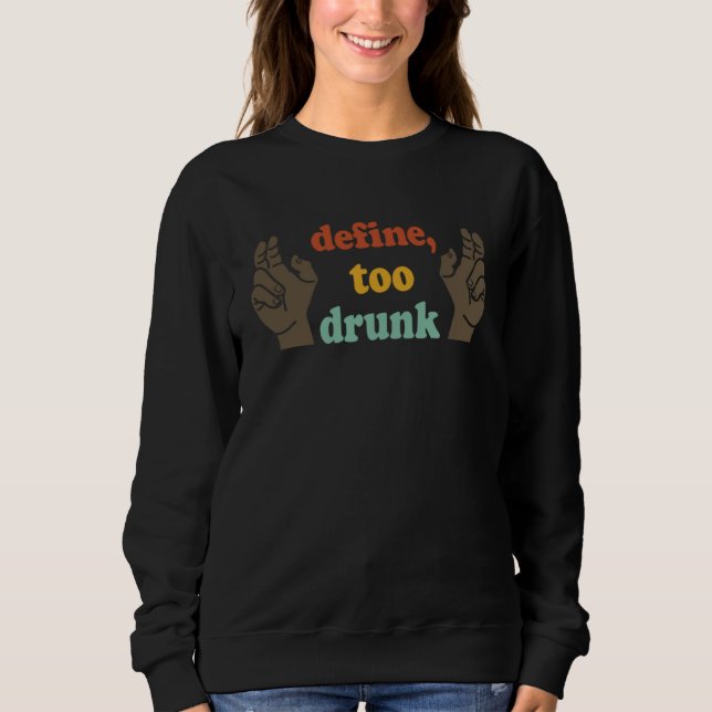 Sweatshirt Define Too Drunk Define Too Drunk (Devant)