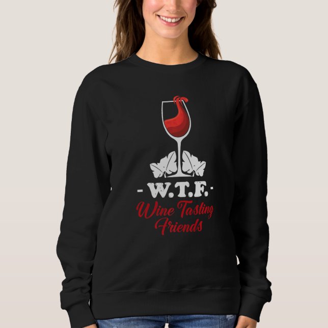 Sweatshirt Dégustation de vin amis Wtf  Boire du vin  1 (Devant)