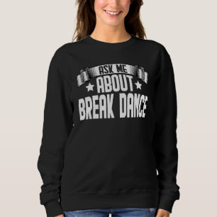 Sweatshirt Demandez-moi à propos de Break Dance Breakdance B