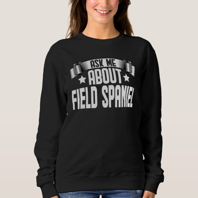 Sweatshirt Demandez-moi à propos de Field Spaniel  Chien Fiel (Devant)