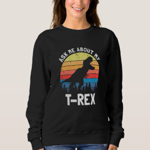 Sweatshirt Demandez-moi à propos de mon T Rex dinosaure amour