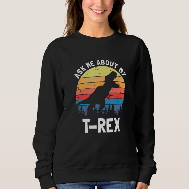 Sweatshirt Demandez-moi à propos de mon T Rex dinosaure amour (Devant)