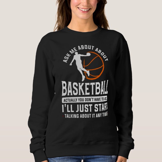 Sweatshirt Demandez-moi à propos du basket-ball En fait, vous (Devant)