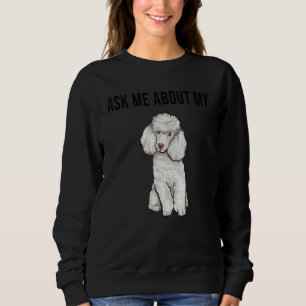 Sweatshirt Demandez-moi des nouvelles de mon chien caniche