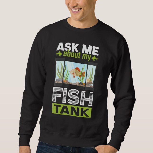 Sweatshirt Demandez-Moi Mon Aquarium Fish Tank (Devant)