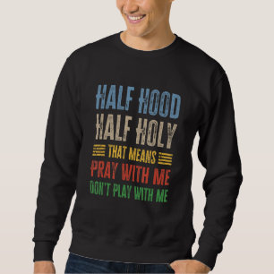 Sweatshirt Demi-Hood Semi-Sainte Priez avec moi Ne jouez pas 