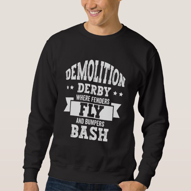Sweatshirt Demolition Derby Race Car Drivers Racing Crashing  (Devant)