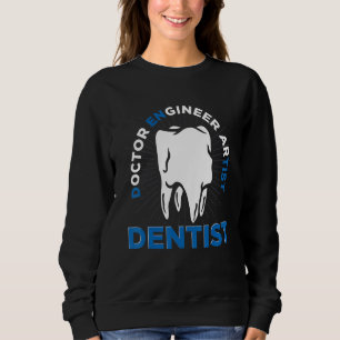 Sweatshirt Dental Hygiene Doctor Engineer Artiste Dentiste