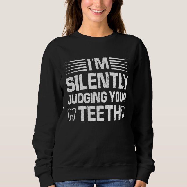 Sweatshirt Dental Surgeon I'm Silently Judging Your Teeth Den (Devant)