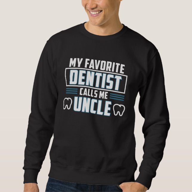 Sweatshirt Dentist Calls Me Uncle Orthodontist Dental Surgeon (Devant)
