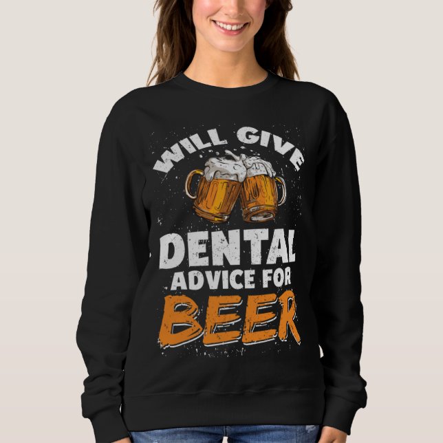 Sweatshirt Dentist Dental Assistant Will Give Advice For Beer (Devant)
